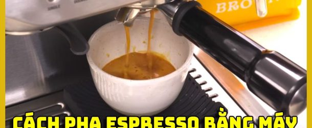 Hướng dẫn sử dụng máy pha cà phê espresso