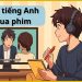 Phương pháp **học tiếng Anh qua phim** hiệu quả nhất.