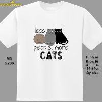 Áo thun thời trang G266 Less People More Cats món quà ý nghĩa gắn kết tình yêu thú cưng