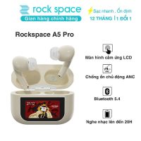 Tai nghe Bluetooth Rockspace A5 Pro TWS chống ồn ANC âm thanh chất lượng bảo hành 12 tháng